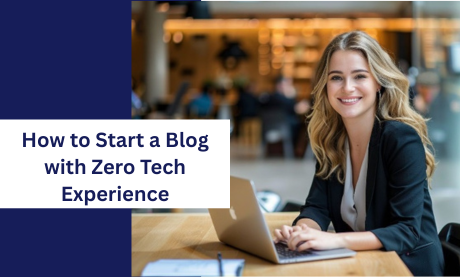 How to Start a Blog with Zero Tech Experience | Beginner’s Blogging Guide